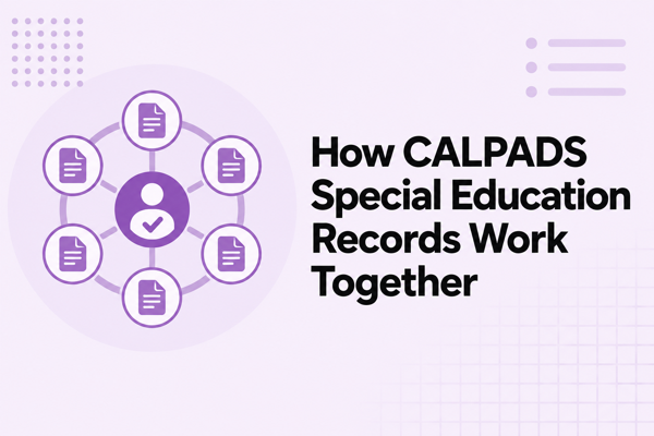 How CALPADS Special Education Records Work Together