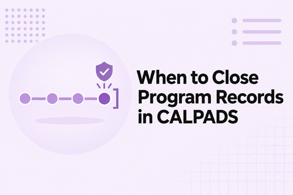 When to close program records in CALPADS
