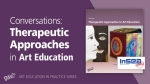 Conversations: Therapeutic Approaches in Art Education