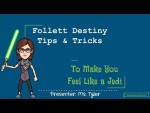 Follett Destiny Tips &amp; Tricks: to Make You Feel Like a Jedi