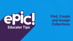 Educator Tips: Find, Create and Assign Collections | Epic for Kids