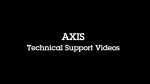 Axis Technical Support Videos