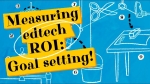 Measuring edtech ROI: Goal setting