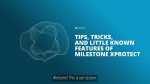 Tips Tricks And Little Known Features of Milestone XProtect