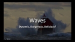 Waves… Dynamic, Dangerous, or Delicious