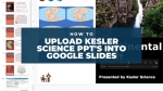 How Do You Upload Kesler Science PPT&#039;s into Google Slides?