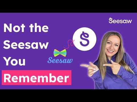 Seesaw, Rebuilt for Today’s Classrooms