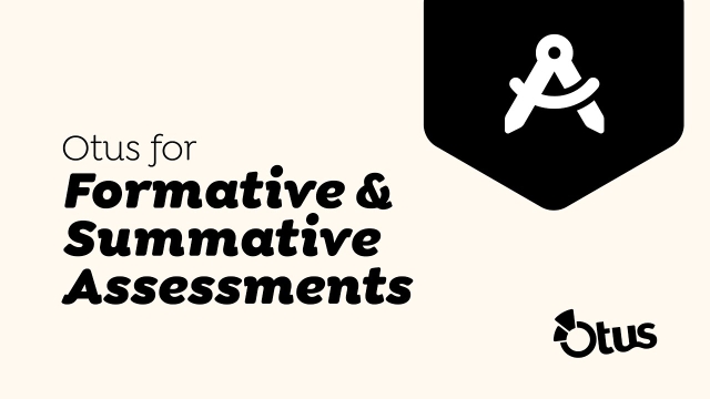 Otus for Common Formative and Summative Assessment