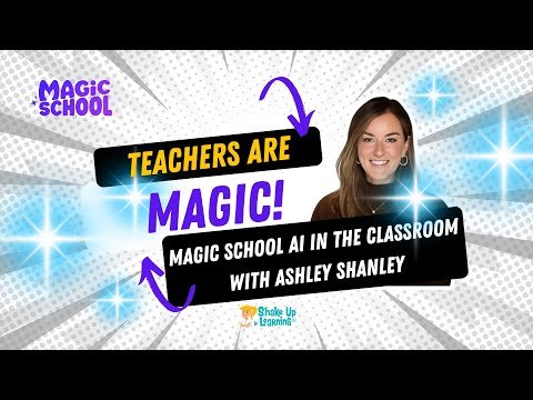 Teachers Are Magic: Using MagicSchool AI in the K-12 Classroom by Ashley Shanley