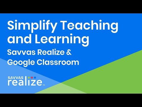 Savvas Realize &amp; Google Classroom: Simplify Teaching and Learning