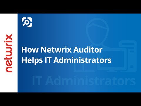How Netwrix Auditor Helps IT Administrators