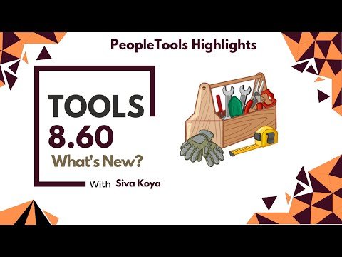 Oracle PeopleSoft - PeopleTools 8.60 Highlights - Quick Overview of Top New Features  - Siva Koya