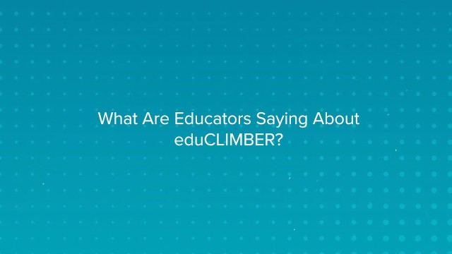 What Are Educators Saying About eduCLIMBER?