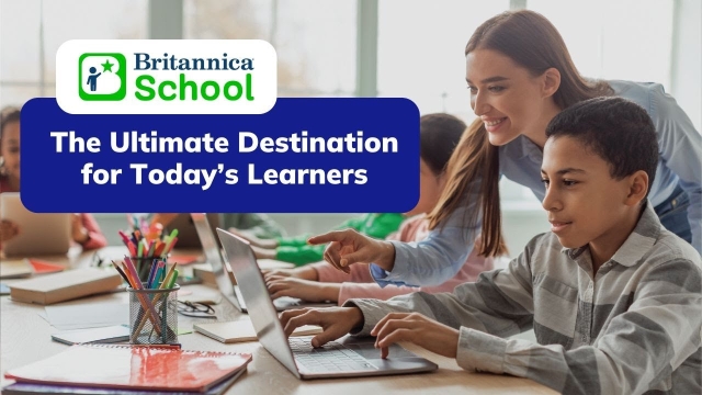 Britannica School: The Ultimate Learning Destination for Today’s Learners