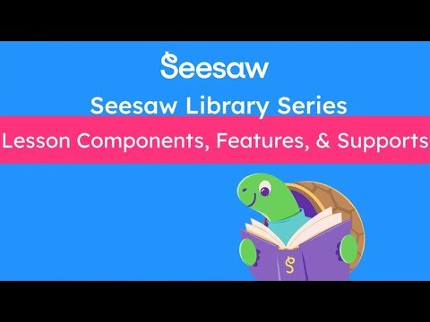Seesaw Lessons: Components, Features, &amp; Supports