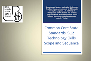 LBUSD Common Core State Standards K‐12 Technology Skills Scope and Sequence